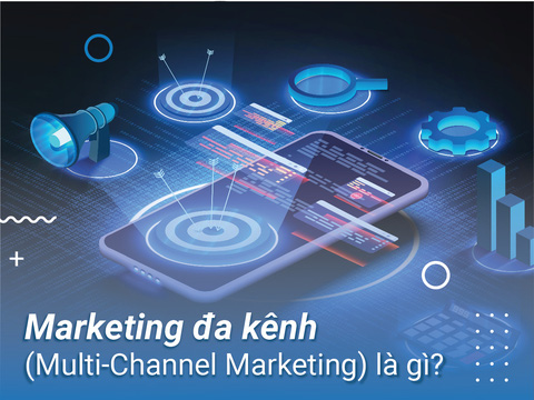 Xây dựng chiến dịch digital marketing đa kênh trong kỷ nguyên số ...