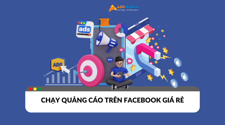 Chạy quảng cáo trên Facebook giá rẻ - Tối ưu - Hiệu quả cao