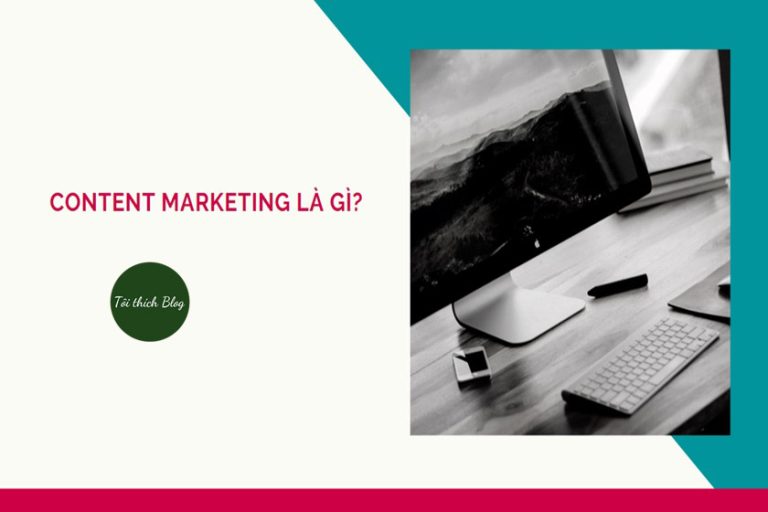 GIẢI ĐÁP] Content Marketing là gì, ví dụ về Content Marketing