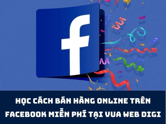 Học Cách Bán Hàng Online Trên Facebook tại Vua Web Digi☑️
