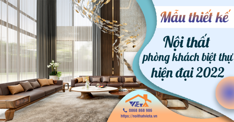 Các mẫu thiết kế nội thất phòng khách biệt thự hot nhất 2022