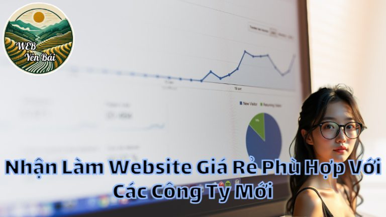 Nhận Làm Website Giá Rẻ Phù Hợp Với Các Công Ty Mới - webyenbai.com