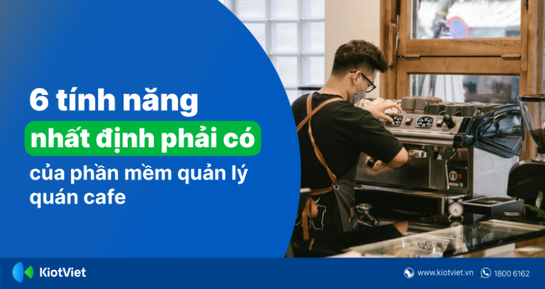 6 Tính Năng Nhất Định Phải Có Của Phần Mềm Quản Lý Quán Cafe