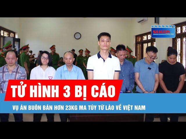 Tử hình 3 bị cáo trong vụ án buôn bán hơn 23kg ma túy từ Lào về ...
