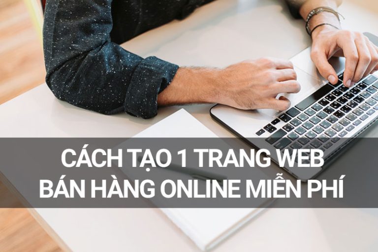 Bước Vào Kinh Doanh Trực Tuyến Với Tạo Website Bán Hàng Miễn Phí