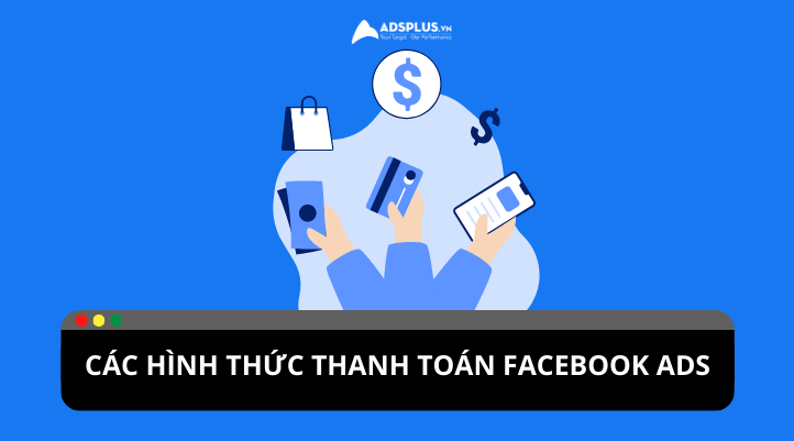 Hướng dẫn chi tiết thanh toán quảng cáo Facebook | Adsplus.vn