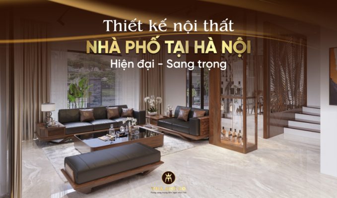 Thiết kế nội thất nhà phố gỗ tự nhiên cao cấp, sang trọng và hiện đại
