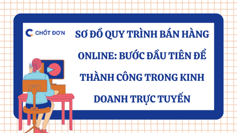 Sơ đồ quy trình bán hàng online: Bước đầu tiên để thành công trong ...