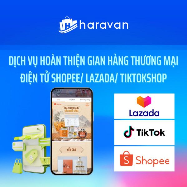 Dịch vụ hoàn thiện gian hàng Shopee, Lazada, TikTok Shop - Haravan ...