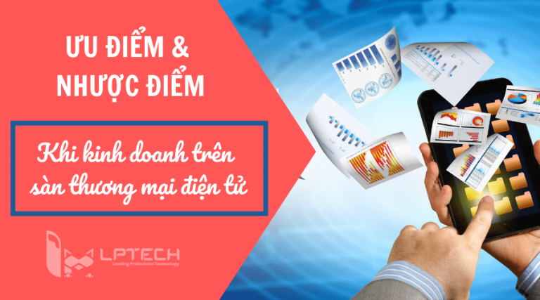 Ưu điểm và nhược điểm khi kinh doanh trên các sàn thương mại điện tử
