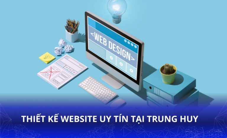 Thiết Kế Website Chuyên Nghiệp, Chuẩn SEO Tại Trung Huy