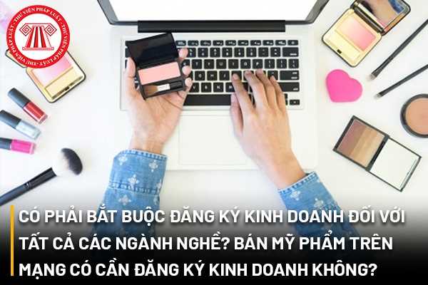 Có phải bắt buộc đăng ký kinh doanh đối với tất cả các ngành nghề ...