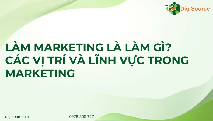 Làm Marketing là làm gì? Các vị trí và lĩnh vực trong marketing 16 ...