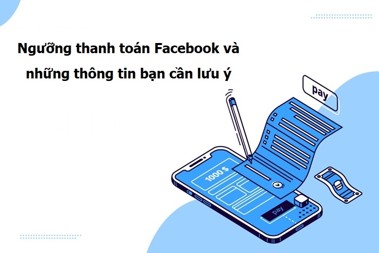 Ngưỡng thanh toán Facebook là bao nhiêu và cách xin nâng ngưỡng